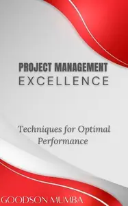PROJECT MANAGEMENT EXECELLENCE: TECHNIQUES FOR OPTIMAL PERFORMANCE