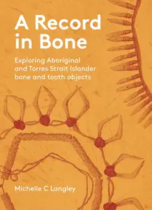 A Record in Bone: Exploring Aboriginal and Torres Strait Islander Bone and Tooth Artefacts