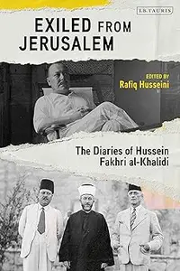 Exiled from Jerusalem: The Diaries of Hussein Fakhri al-Khalidi