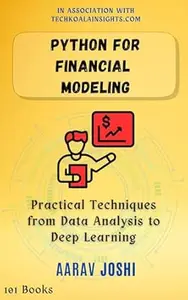 Python for Financial Modeling: Practical Techniques from Data Analysis to Deep Learning