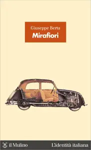 Mirafiori. La fabbrica delle fabbriche - Giuseppe Berta