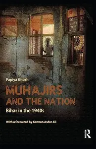 Muhajirs and the Nation: Bihar in the 1940s