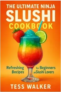 The Ultimate Ninja Slushi Cookbook: Refreshing Recipes for Beginners and Slushi Lovers