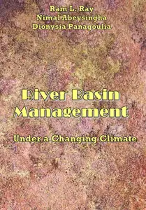 "River Basin Management: Under a Changing Climate" ed. by  Ram L. Ray, Dionysia Panagoulia, Nimal Abeysingha