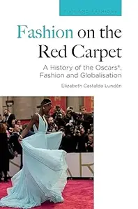 Fashion on the Red Carpet: A History of the Oscars®, Fashion and Globalisation