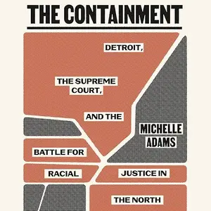 The Containment: Detroit, the Supreme Court, and the Battle for Racial Justice in the North [Audiobook]