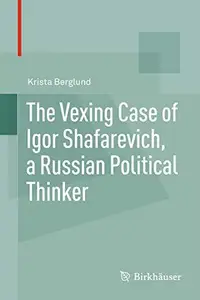 The Vexing Case of Igor Shafarevich, a Russian Political Thinker