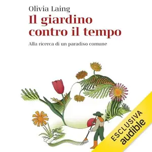 «Il giardino contro il tempo» by Olivia Laing