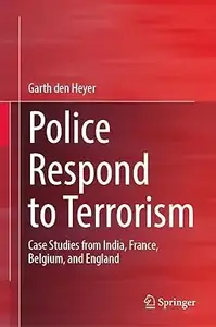 Police Respond to Terrorism: Case Studies from India, France, Belgium, and England