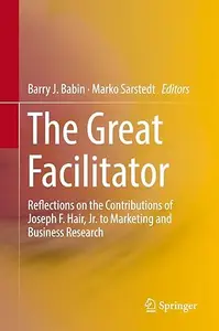 The Great Facilitator: Reflections on the Contributions of Joseph F. Hair, Jr. to Marketing and Business Research (Repost)