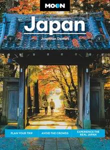 Moon Japan: Plan Your Trip, Avoid the Crowds, Experience the Real Japan
