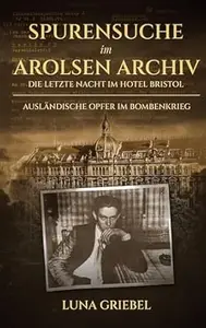Spurensuche im Arolsen Archiv: Die letzte Nacht im Hotel Bristol - Ausländische Opfer im Bombenkrieg