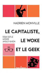 Hadrien Monville, "Le capitaliste, le woke et le geek : Essai sur le monde anglo-saxon"