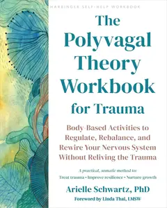 The Polyvagal Theory Workbook for Trauma: Body-Based Activities to Regulate, Rebalance