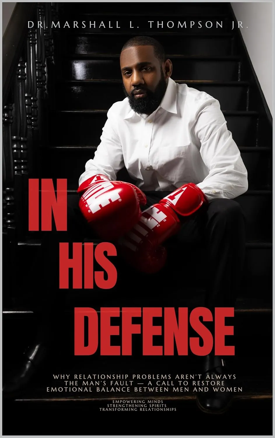 In His Defense: Why Relationship Problems Aren’t Always the Man’s Fault