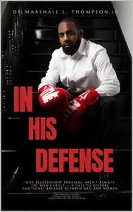 In His Defense: Why Relationship Problems Aren’t Always the Man’s Fault