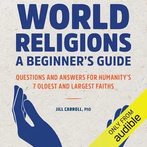 World Religions: A Beginner's Guide: Questions and Answers for Humanity's 7 Oldest and Largest Faiths [Audiobook]