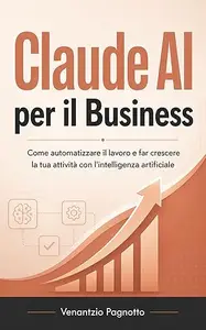 Claude AI per il Business: Come automatizzare il lavoro e far crescere la tua attività con l'intelligenza artificiale