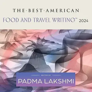 The Best American Food and Travel Writing 2024 [Audiobook]