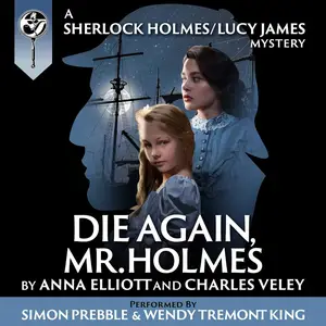 Die Again, Mr. Holmes: The Sherlock Holmes and Lucy James Mysteries
