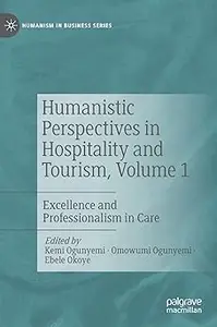 Humanistic Perspectives in Hospitality and Tourism, Volume 1: Excellence and Professionalism in Care