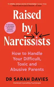 Raised by Narcissists: How to handle your difficult, toxic and abusive parents