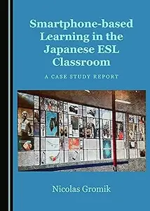 Smartphone-based Learning in the Japanese ESL Classroom: A Case Study Report