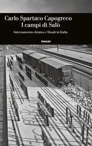 Carlo Spartaco Capogreco - I campi di Salò. Internamento ebraico e Shoah in Italia