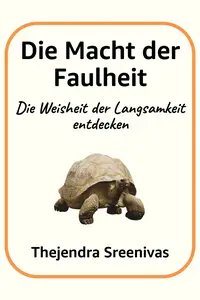 Die Macht der Faulheit: Die Weisheit der Langsamkeit entdecken - Thejendra Sreenivas