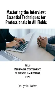 Mastering the Interview: Essential Techniques for Professionals in All Fields