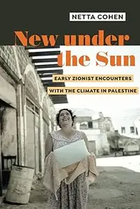 New under the Sun: Early Zionist Encounters with the Climate in Palestine
