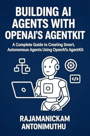 Building AI Agents with OpenAI’s AgentKit: A Complete Guide to Creating Smart, Autonomous Agents Using OpenAI’s AgentKit