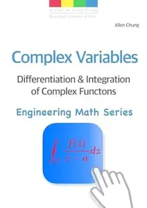 Complex Variables - Differentiation and Integration of Complex Functions (Engineering Math Series Book 4)