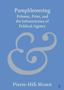 Pamphleteering: Polemic, Print, and the Infrastructure of Political Agency