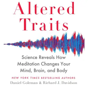 Altered Traits: Science Reveals How Meditation Changes Your Mind, Brain, and Body