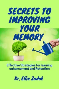 Secrets to improving your memory: Effective Strategies for learning enhancement and Retention