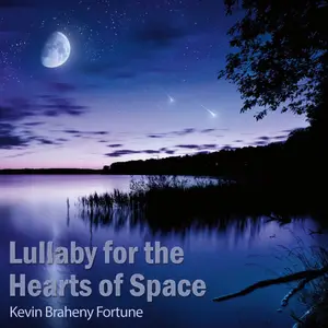 Kevin Braheny Fortune - Lullaby for the Hearts of Space (Remastered) (1980/2017)