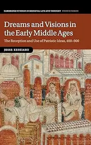 Dreams and Visions in the Early Middle Ages: The Reception and Use of Patristic Ideas, 400–900