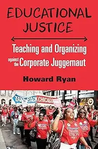 Educational Justice: Teaching and Organizing Against the Corporate Juggernaut