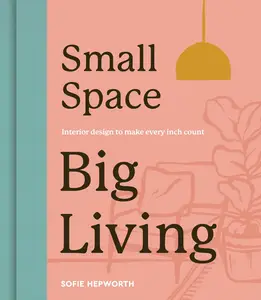 Small Space, Big Living: Interior design to make every inch count