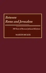Between Rome and Jerusalem: 300 Years of Roman-Judaean Relations