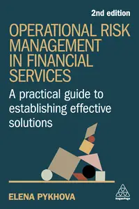 Operational Risk Management in Financial Services: A Practical Guide to Establishing Effective Solutions, 2nd Edition