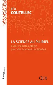 Léo Coutellec, "La science au pluriel: Essai d’épistémologie pour des sciences impliquées"