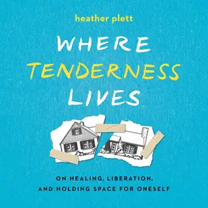 Where Tenderness Lives: On Healing, Liberation, and Holding Space for Oneself