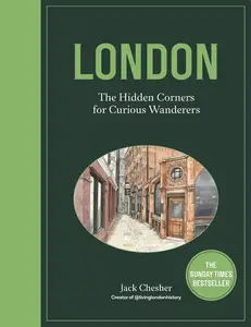London: The Hidden Corners For Curious Wanderers: The Sunday Times Bestseller