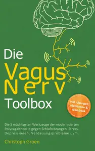 Die Vagus Nerv Toolbox: Die 5 mächtigsten Werkzeuge der modernisierten Polyvagaltheorie gegen Schlafstörungen, Stress