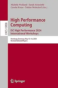 High Performance Computing. ISC High Performance 2024 International Workshops: Hamburg, Germany, May 12–16, 2024, Revise