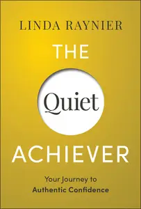 The Quiet Achiever: Your Journey to Authentic Confidence