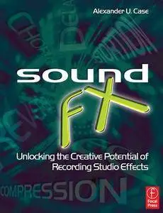 Sound FX: Unlocking the Creative Potential of Recording Studio Effects (Audio Engineering Society Presents)