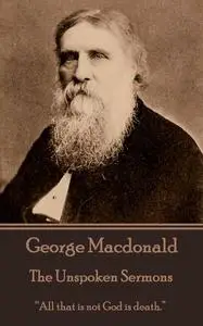 «The Unspoken Sermons» by George MacDonald